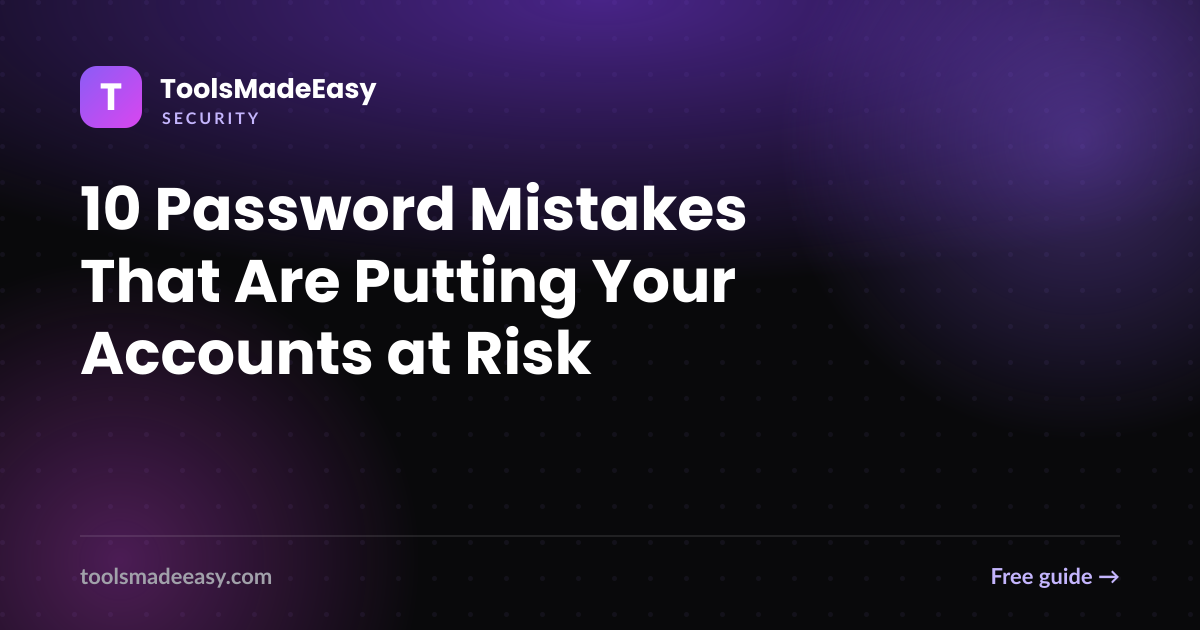 10 Password Mistakes That Are Putting Your Accounts at Risk