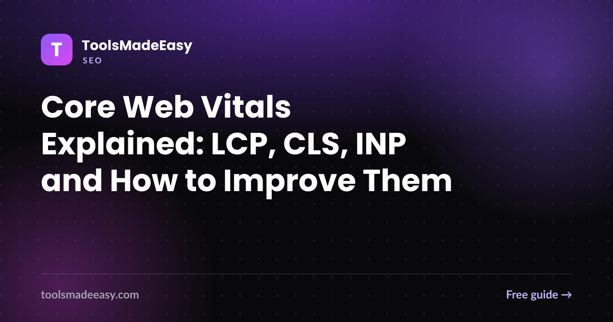 Core Web Vitals Explained: LCP, CLS, INP and How to Improve Them