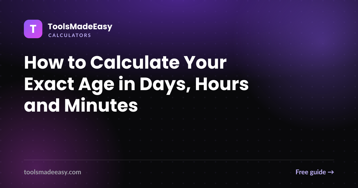 How to Calculate Your Exact Age in Days, Hours and Minutes