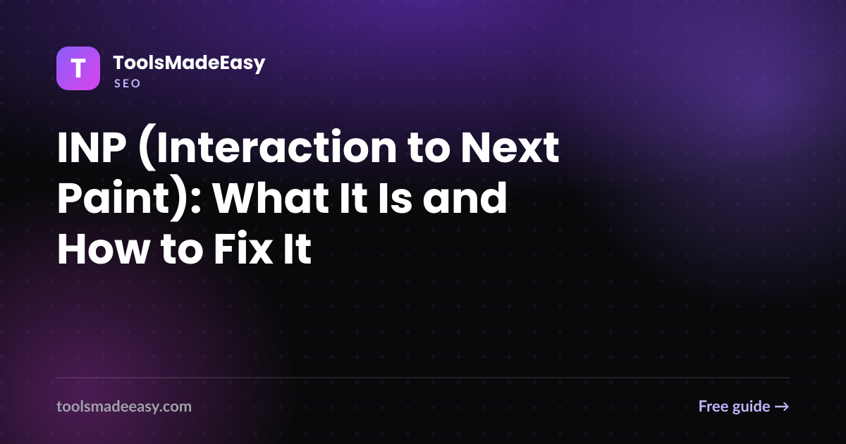 INP (Interaction to Next Paint): What It Is and How to Fix It